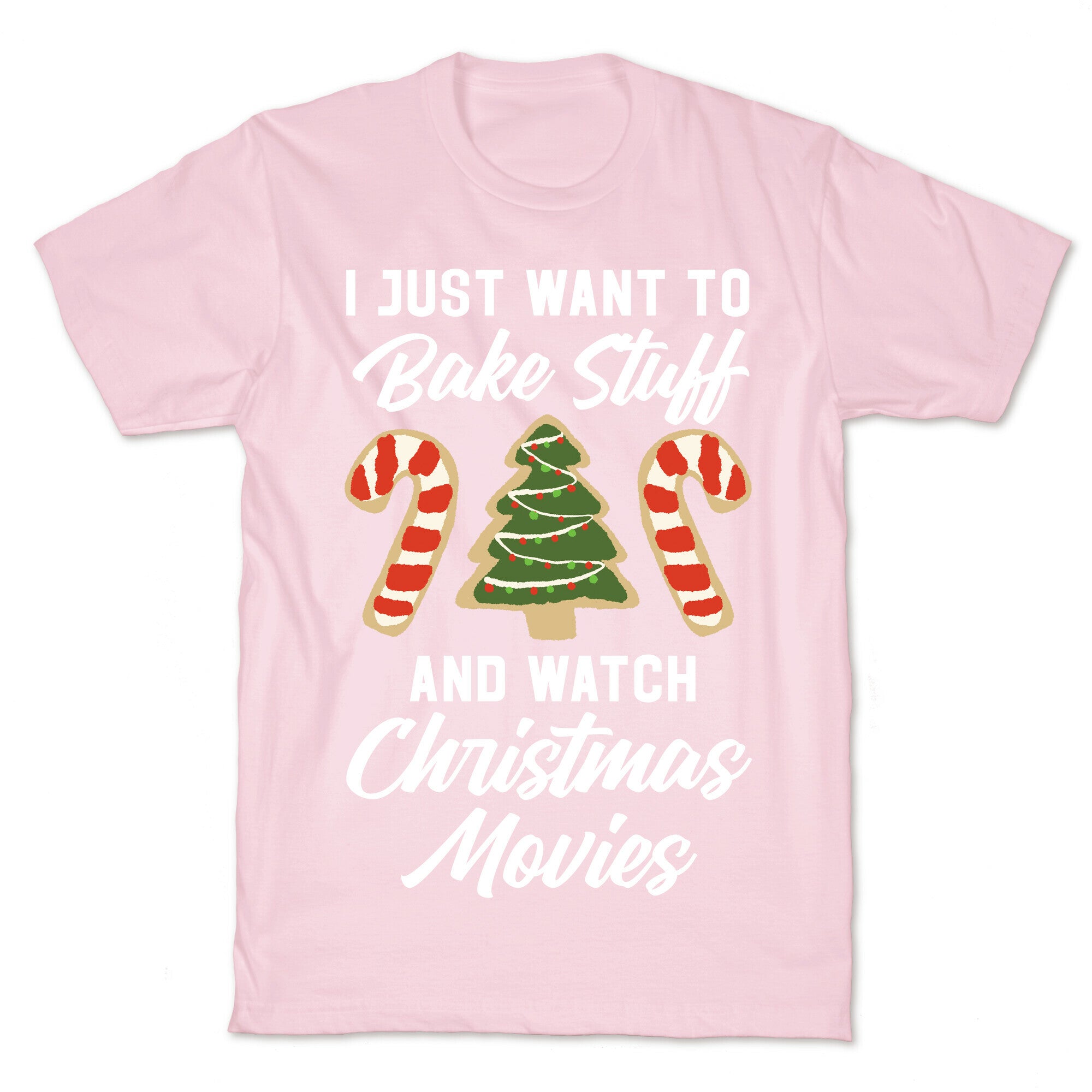 I Just Want to Bake Stuff and Watch Christmas Movies T-Shirt